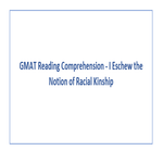 GMAT Reading Comprehension  I Eschew the Notion of Racial Kinship